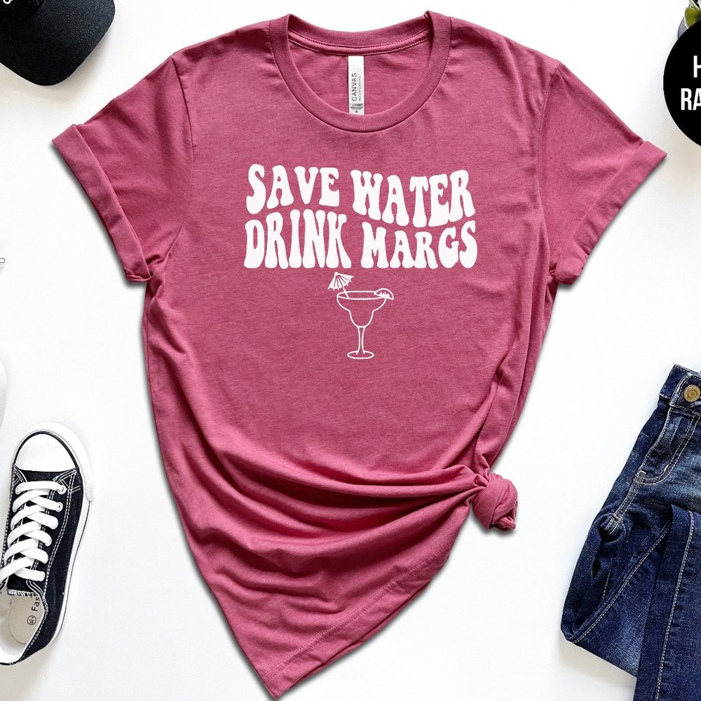 Save Water Drink Margs